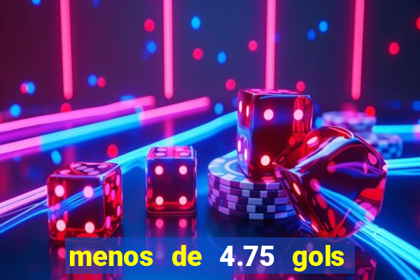 menos de 4.75 gols o que significa